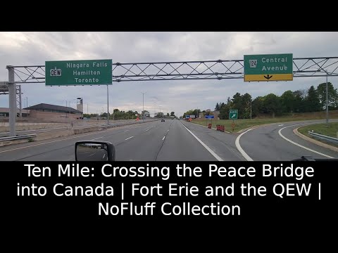 Ten Mile: Crossing the Peace Bridge into Canada | Fort Erie and the QEW | NoFluff Collection