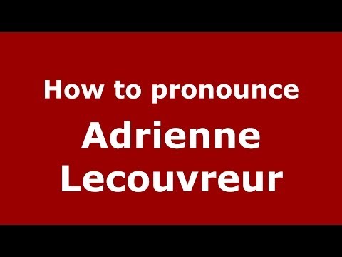 How to pronounce Adrienne Lecouvreur (French/France) - PronounceNames.com