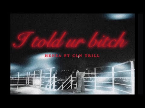 Henza - I told ur B*tch feat CLN TRILL (visualizer)