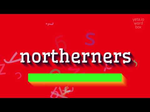 NORTHERNERS - HOW TO PRONOUNCE IT?
