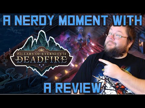 A Nerdy Moment With: Pillars of Eternity 2 Deadfire (A Review)
