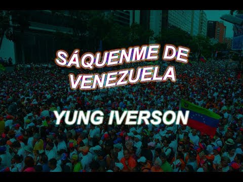 YUNG IVERSON - SÁQUENME DE VENEZUELA (LETRA)