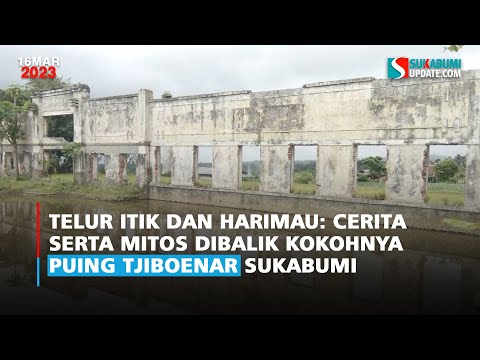 Telur Itik dan Harimau: Cerita Serta Mitos Dibalik Kokohnya Puing Tjiboenar Sukabumi
