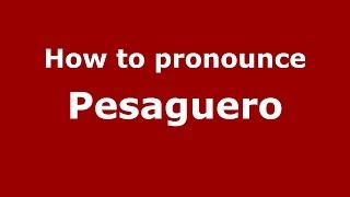 How to pronounce Pesaguero