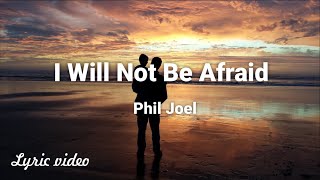 Phil Joel - I Will Not Be Afraid (Lyric video)