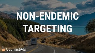 Non-Endemic Targeting in Food Advertising - Expand Your Reach Beyond t