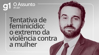 Tentativa de feminicídio: o extremo da violência contra a mulher | O ASSUNTO