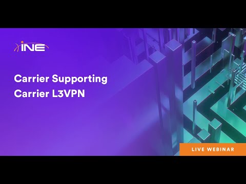 INE Live Webinar: Carrier Supporting Carrier L3VPN