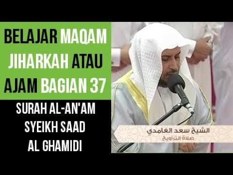 Maqam Jiharkah / Ajam 37 - Al An'am - Syeikh Saad Al Ghamdi