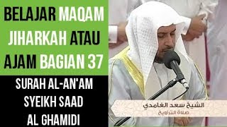 Download lagu Maqam Jiharkah / Ajam 37 - Al An'am - Syeikh Saad Al Ghamdi mp3