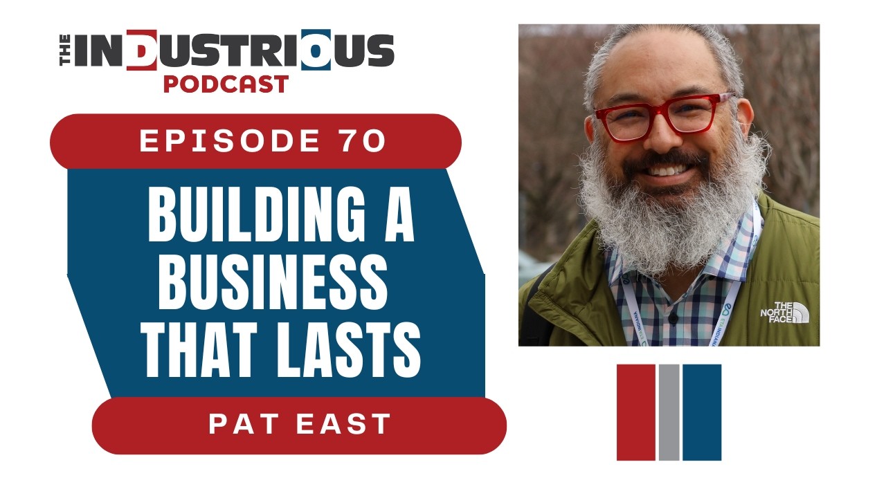 Epi 70: Pat East on Building a Business That Lasts