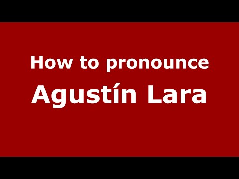 How to pronounce Agustín Lara (Mexico/Mexican Spanish) - PronounceNames.com