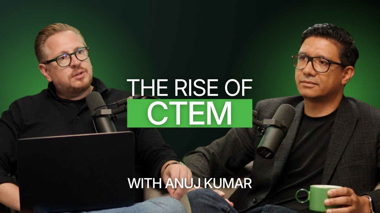 The Rise of CTEM with Anuj Kumar, Co-Founder and CEO Gambit Cyber