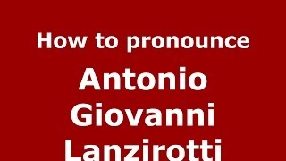 How to pronounce Antonio Giovanni Lanzirotti