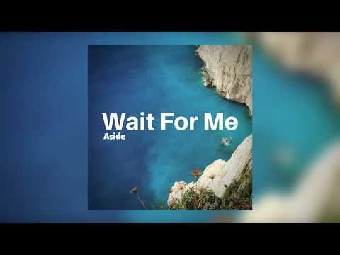 Aside - Wait For Me