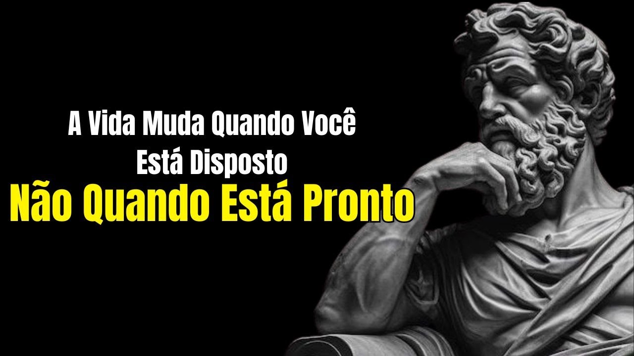 A Vida Muda Quando Você Está Disposto, Não Quando Está Pronto [ESTOICISMO]