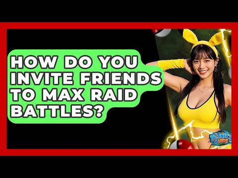 How Do You Invite Friends To Max Raid Battles? - The Trainers Guide