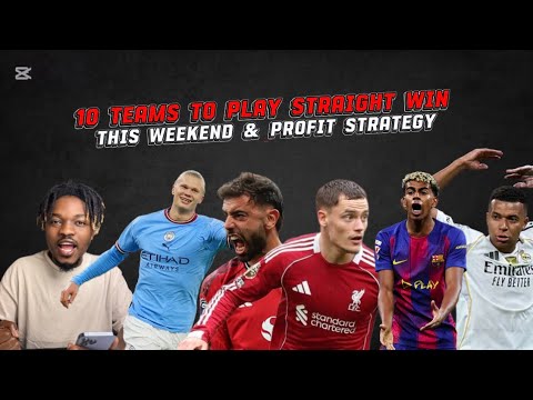 10 Teams To Play Straight Win This Weekend & Strategy to Make Profit