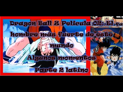 Dragon Ball Z Pelicula 02 El hombre más fuerte de este mundo algunos momentos parte 2 latino
