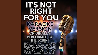 It's Not Right for You (Karaoke Instrumental Version) (Originally Performed By The Script)