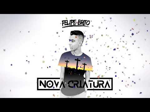 Felipe brito "nova criatura".