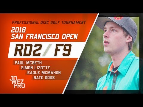 2018 San Francisco Open | Rd2, F9, MPO | McBeth, Lizotte, McMahon, Doss