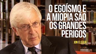 O egoísmo e a miopia são os grandes perigos