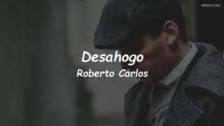 Roberto Carlos - Desahogo (LETRA)