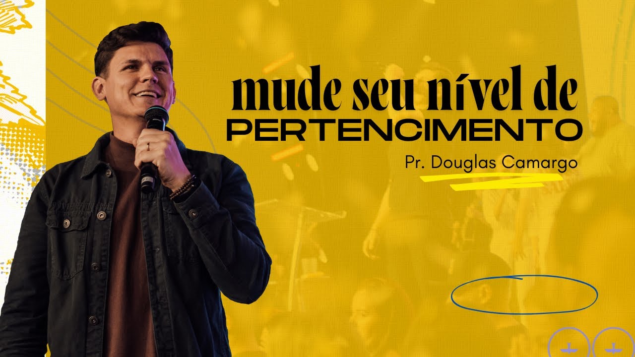 Mude seu Nível de Pertencimento | Pr. Douglas Camargo