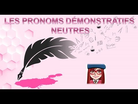 APPRENDRE LE FRANÇAIS: LES PRONOMS DÉMONSTRATIFS NEUTRES (ce, ceci, cela/ça)