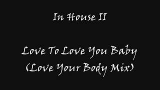 In House II - Love To Love You Baby (Love Your Body Mix)