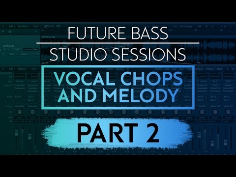 Future Bass Studio Session: Vocal Chops | Pt 2.