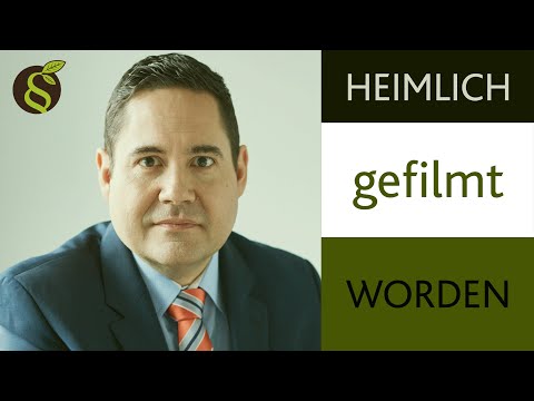 Heimlich gefilmt worden❓ Was soll man tun❓ Anleitung vom Rechtsanwalt