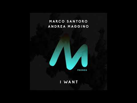 Marco Santoro, Andrea Maggino - I Want (Original Mix)