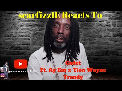 scarfizzIE Reacts to Cadet  ft.  Ay Em x Tion Wayne  - Trendy