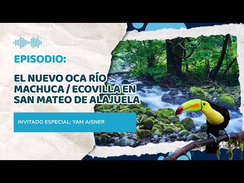 🎙️ Episodio: "El nuevo OCA Río Machuca / Ecovilla en San Mateo de Alajuela"