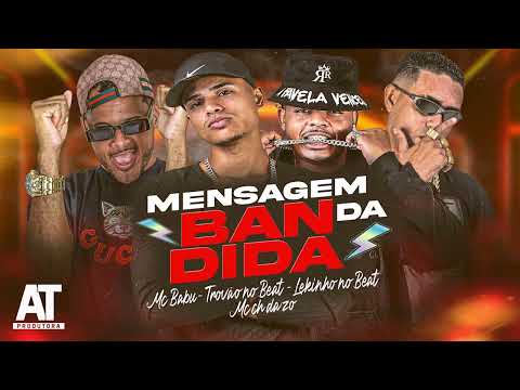 MC BABU, MC CH DA Z O, LEKINHO NO BEAT, TROVÃO NO BEAT - MENSAGEM DA BANDIDA