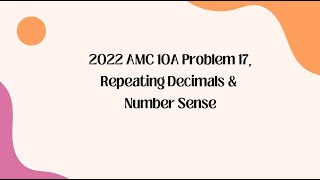 2022 AMC 10A Problem 17,Repeating Decimals & Number Sense