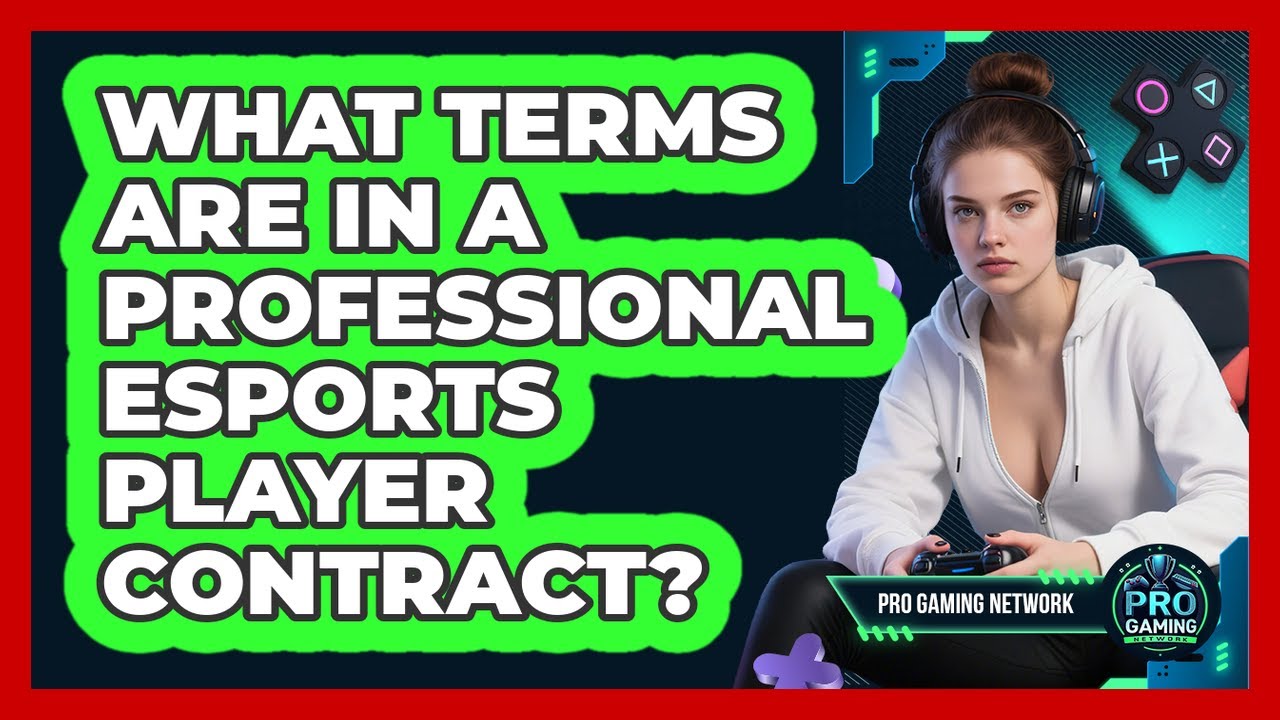 What Terms Are In A Professional Esports Player Contract? - Pro Gaming Network