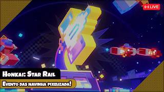Eventinho das navinha pixelizada!【Honkai: Star Rail】【LIVE】