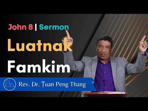 Luatnak Famkim - John 8 Sermon || Rev. Dr. Ṭuan Peng Thang