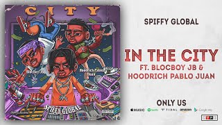 Spiffy Global - In The City Ft. BlocBoy JB &amp; Hoodrich Pablo Juan (Only Us)