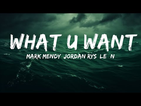 Mark Mendy, Jordan Rys, LEØN - What U Want (Lyrics)  | 25 Min