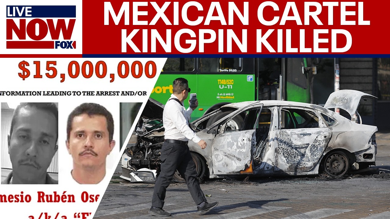 Mexican cartel leader killed in military operation, violence erupts across country