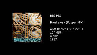 BIG PIG - Breakaway (Popper Mix) - 1987