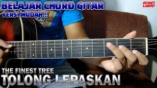THE FINEST TREE - TOLONG LEPASKAN (TUTORIAL CHORD GITAR VERSI MUDAH)