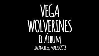 VEGA - Documental grabación de Wolverines en L.A