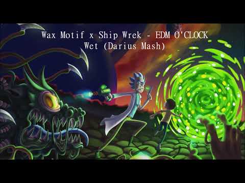Wax Motif x Ship Wrek - EDM O'CLOCK Wet (Darius Mash)