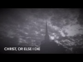 CHRIST, OR ELSE I DIE