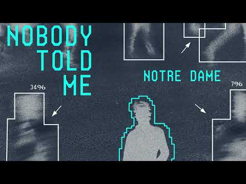 Notre Dame - Nobody Told Me